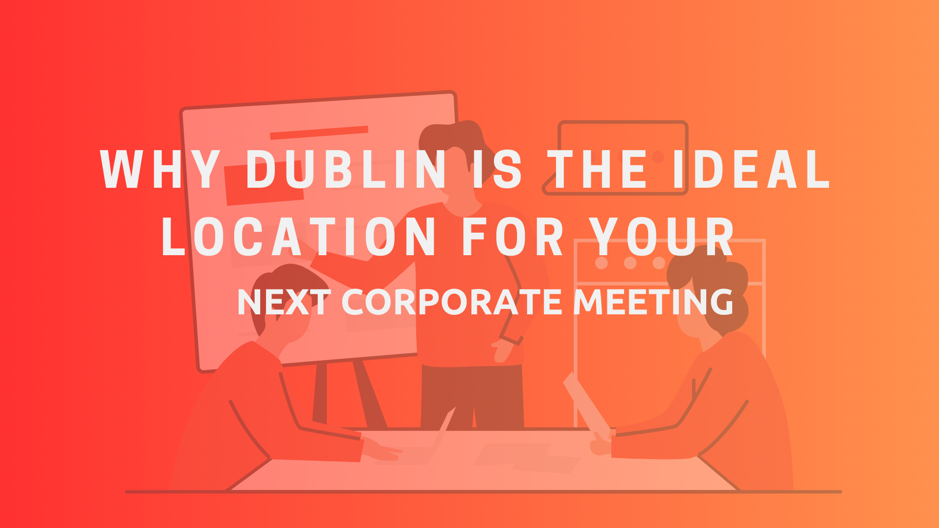 Why Dublin is the Ideal Location for Your Next Corporate Meeting